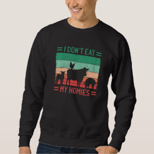 I Don't Eat My Homies Sweatshirt