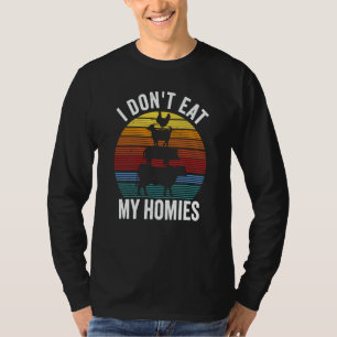 I dont Eat my Homies T-Shirt