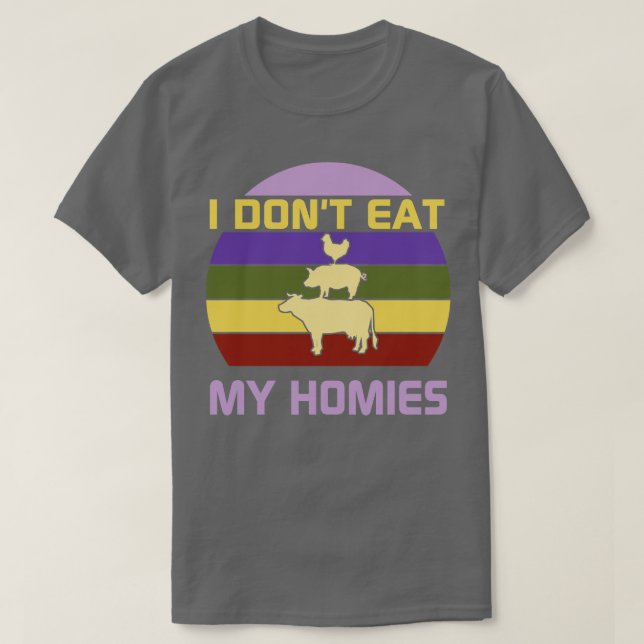 I dont eat my homies T-Shirt (Design Front)