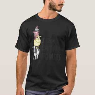 I Don't Eat My Homies Vegan Vegetarian 1 T-Shirt