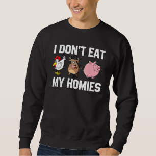I Dont Eat My Homies Vegetarian Vegan Sweatshirt
