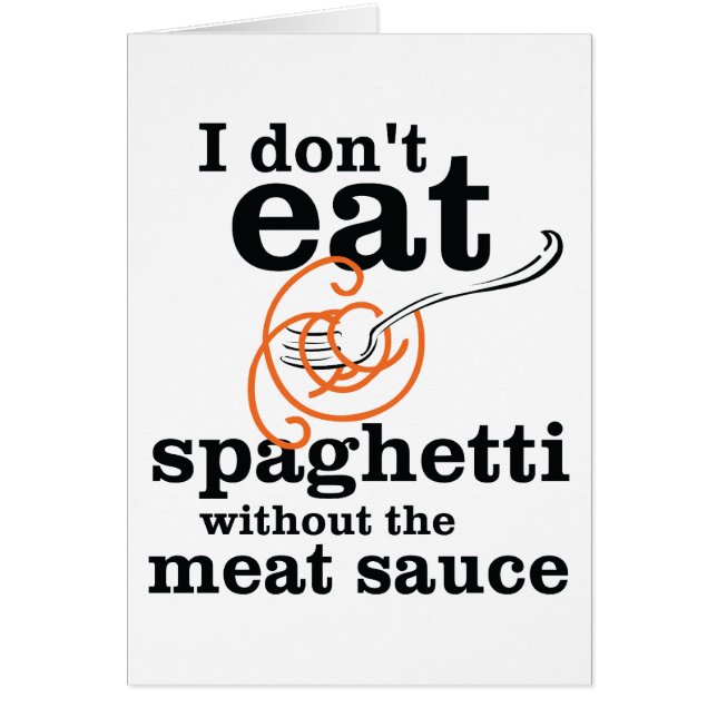I Don't Eat Spaghetti Without The Meat Sauce (Front)