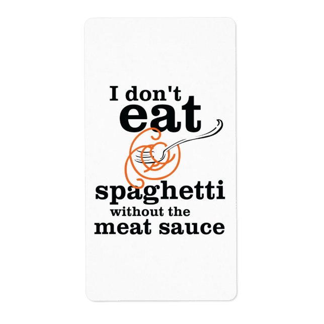 I Don't Eat Spaghetti Without The Meat Sauce (Front)