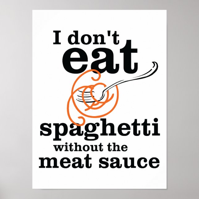 I Don't Eat Spaghetti Without The Meat Sauce Poster (Front)