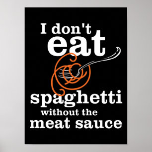 I Don't Eat Spaghetti Without The Meat Sauce Poster