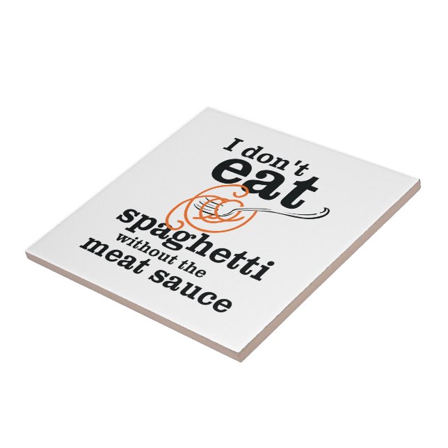 I Don't Eat Spaghetti Without The Meat Sauce Tile (Side)