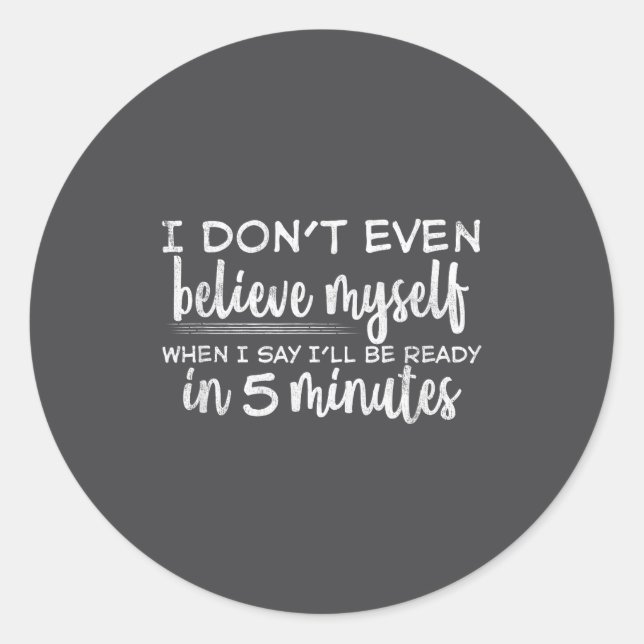 I Don't Even Believe Myself, Funny Sayings  Classic Round Sticker (Front)