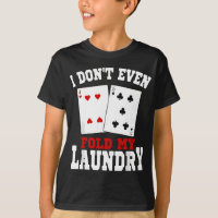 I Don't Even Fold My Laundry Casino Gambling Gambl