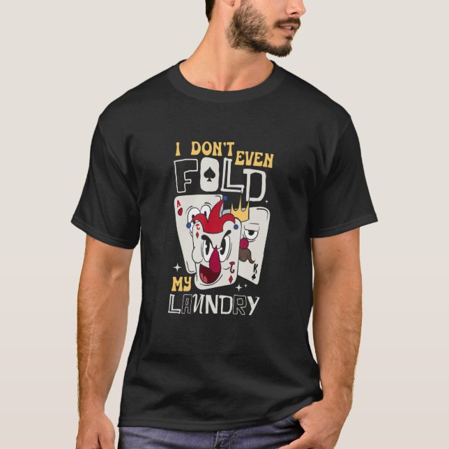 I Don't Even Fold My Laundry Clothes Wash Laundry T-Shirt (Front)