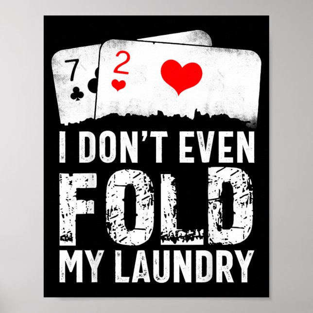 I Dont Even Fold My Laundry Poster (Front)