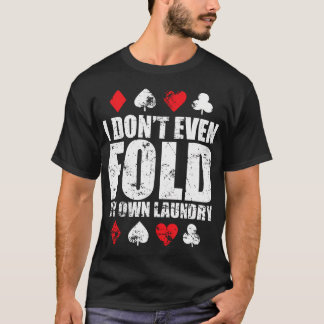 I Don'T Even Fold My Own Laundry T-Shirt