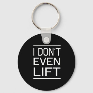 I Dont Even Lift Key Ring