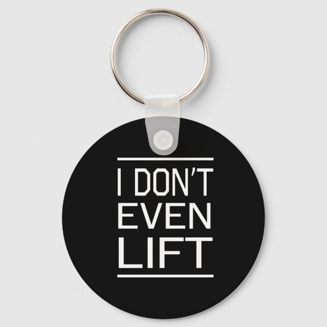 I Dont Even Lift Key Ring (Front)