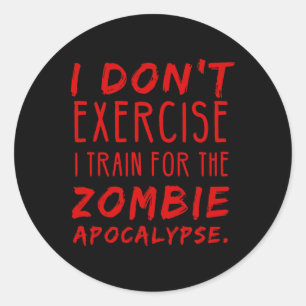 I Dont Exercise I Train For The Zombies Halloween Classic Round Sticker