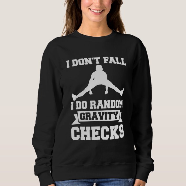 I Don't Fall I Do Random Gravity Checks Gymnastic  Sweatshirt (Front)