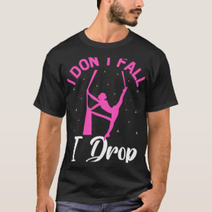 I Don't Fall I Drop Aerialist Air Yoga Acrotics Si T-Shirt