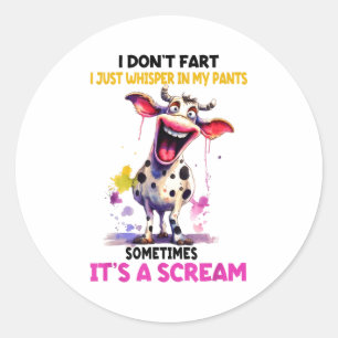 I Don't Fart I Just Whisper In My Pants It's A Scr Classic Round Sticker