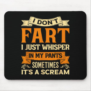 I Don't Fart I Just Whisper In My Pants Sometimes  Mouse Pad