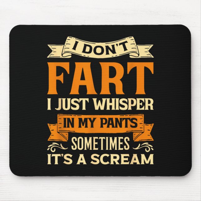 I Don't Fart I Just Whisper In My Pants Sometimes  Mouse Pad (Front)
