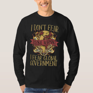 I Don't Fear Global Warming Spread Awareness Globa T-Shirt