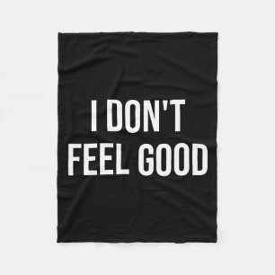I Don't Feel Good  Fleece Blanket