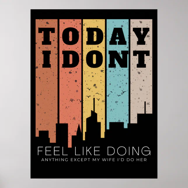 I Don't Feel Like Doing Anything Except My Wife Poster | Zazzle.co.nz