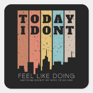 I Don't Feel Like Doing Anything Except My Wife Square Sticker