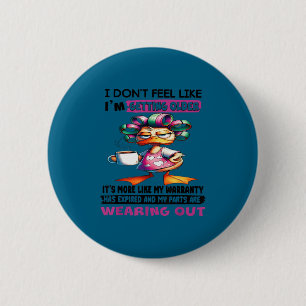 I don't feel like i'm getting older it's more like 6 cm round badge