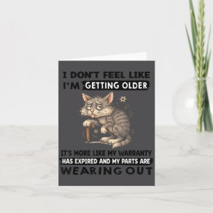 I Don't Feel Like I'm Getting Older It's More Like Card