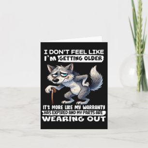 I Dont Feel Like Im Getting Older Its More Like Wa Card