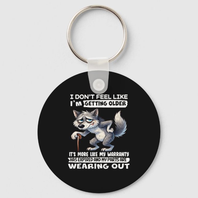 I Dont Feel Like Im Getting Older Its More Like Wa Key Ring (Front)