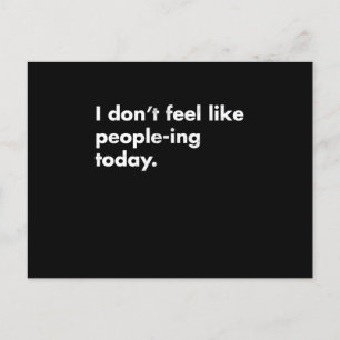 I DonT Feel Like PeopleIng Today Postcard