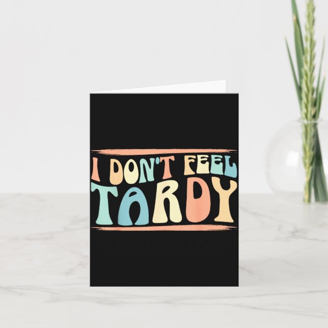 I Don't Feel Tardy Tardiness Funny Sayings Distres Card (Front)