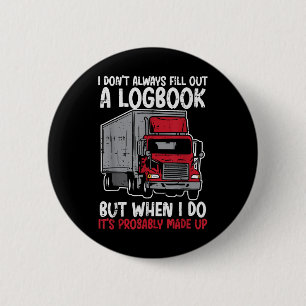 I Dont Fill Out Logbook Truck Funny Trucker Driver 6 Cm Round Badge