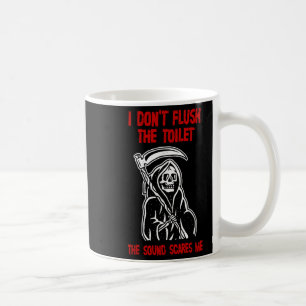 I Don't Fluhe Toilet The Sound Es Me Death Quote Coffee Mug