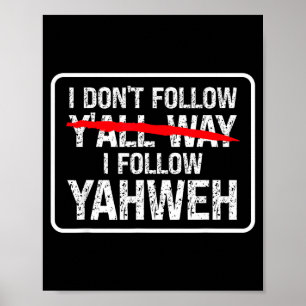 I Don't Follow Y'all Way I Follow Yahweh Christian Poster