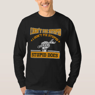 I don't fox stupid I don't fix stupid stupid does  T-Shirt
