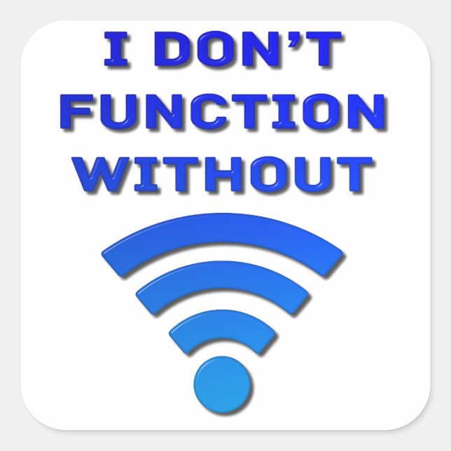I Don't Function Without Wi-Fi Square Sticker (Front)