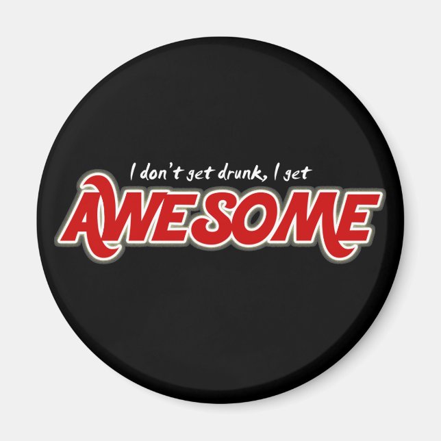 I don't get drunk I get awesome fridge magnet (Front)