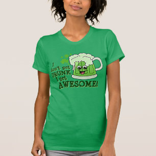I don't get DRUNK I get AWESOME T-Shirt