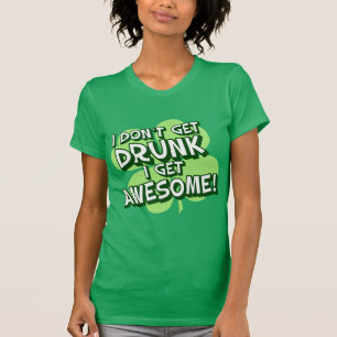I Don't Get Drunk I Get Awesome T-Shirt
