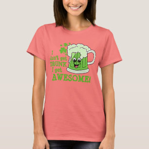 I don't get DRUNK I get AWESOME T-Shirt