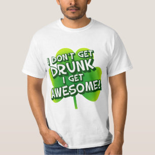 I Don't Get Drunk I Get Awesome T-Shirt