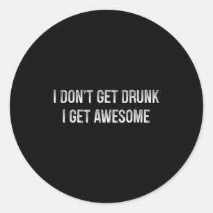 I Don't Get Drunk - I Get Awesome - Vintage Style  Classic Round Sticker