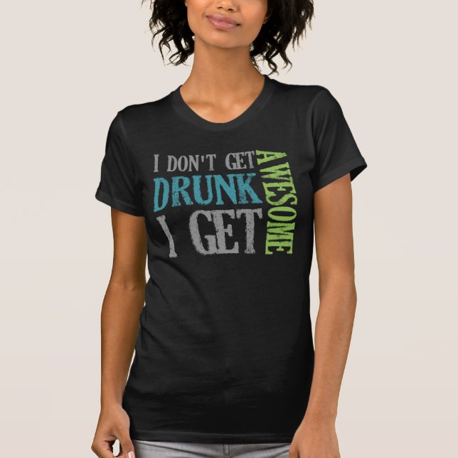 I don't get DRUNK! T-Shirt (Front)