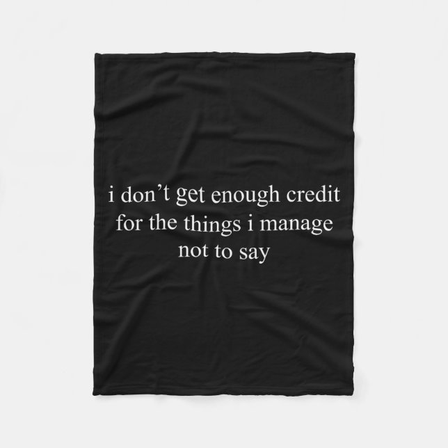 I Don't Get Enough Credit For The Things I Manage  Fleece Blanket (Front)