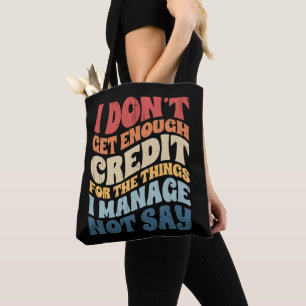 I Don't Get Enough Credit For The Things I Manage  Tote Bag