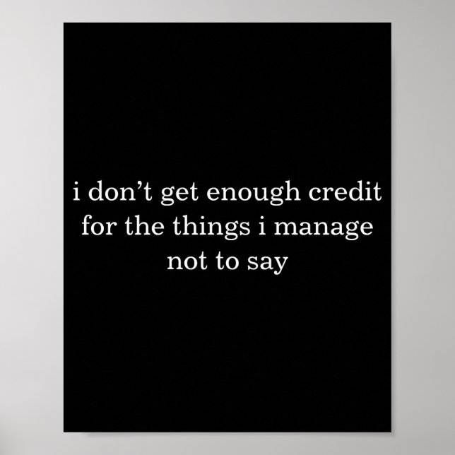 I Dont Get Enough Credit For The Things I Mange  Poster (Front)