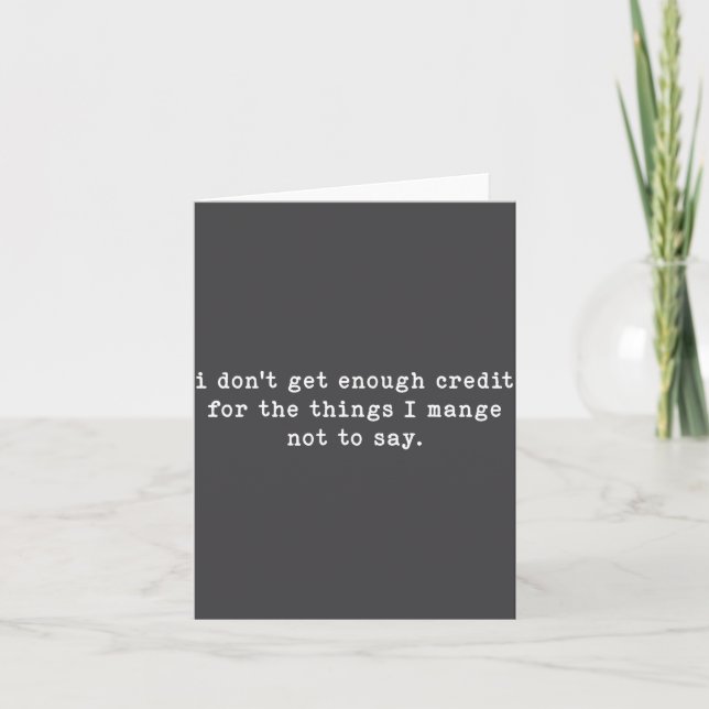 I Don't Get Enough Credit For Things Funny Sarcast Card (Front)