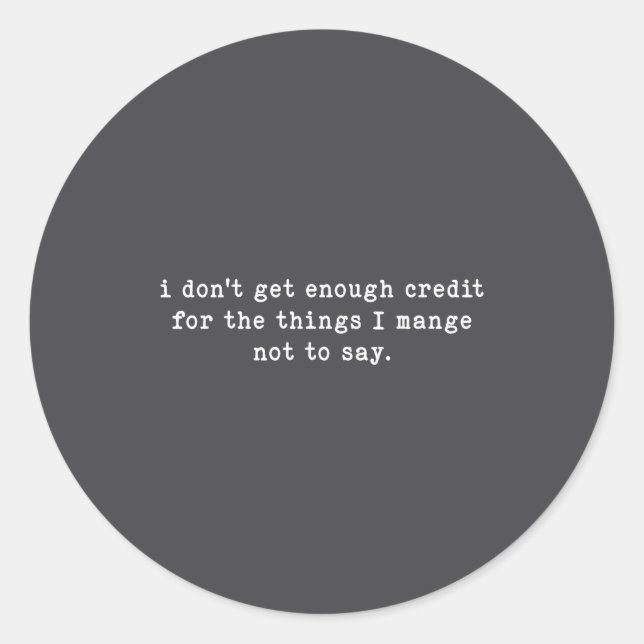 I Don't Get Enough Credit For Things Funny Sarcast Classic Round Sticker (Front)